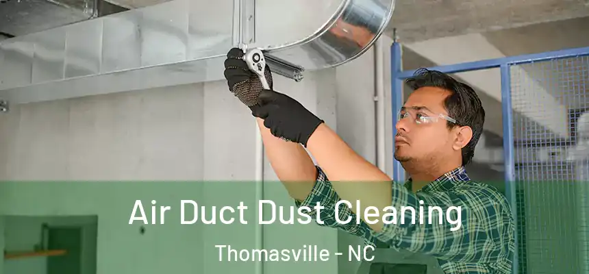 Air Duct Dust Cleaning Thomasville - NC