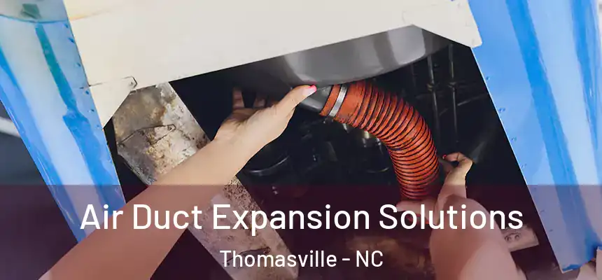  Air Duct Expansion Solutions Thomasville - NC
