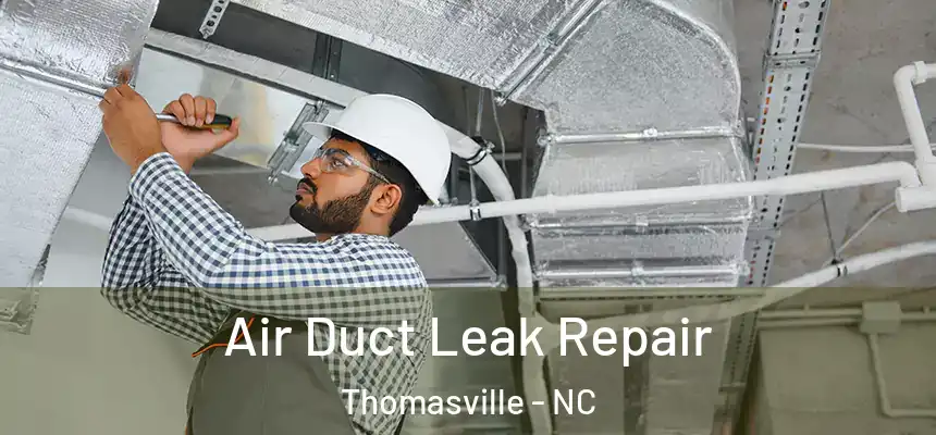 Air Duct Leak Repair Thomasville - NC
