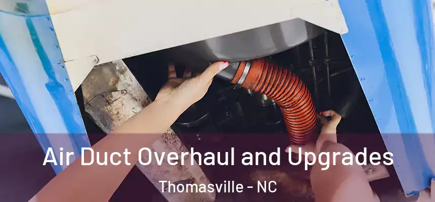  Air Duct Overhaul and Upgrades Thomasville - NC