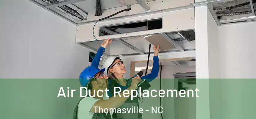  Air Duct Replacement Thomasville - NC