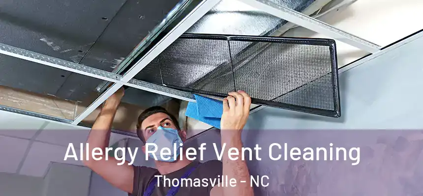  Allergy Relief Vent Cleaning Thomasville - NC