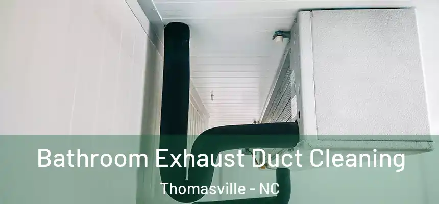  Bathroom Exhaust Duct Cleaning Thomasville - NC