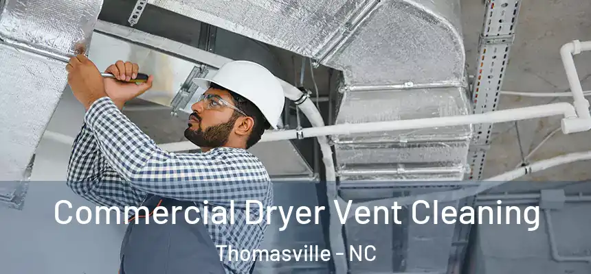  Commercial Dryer Vent Cleaning Thomasville - NC