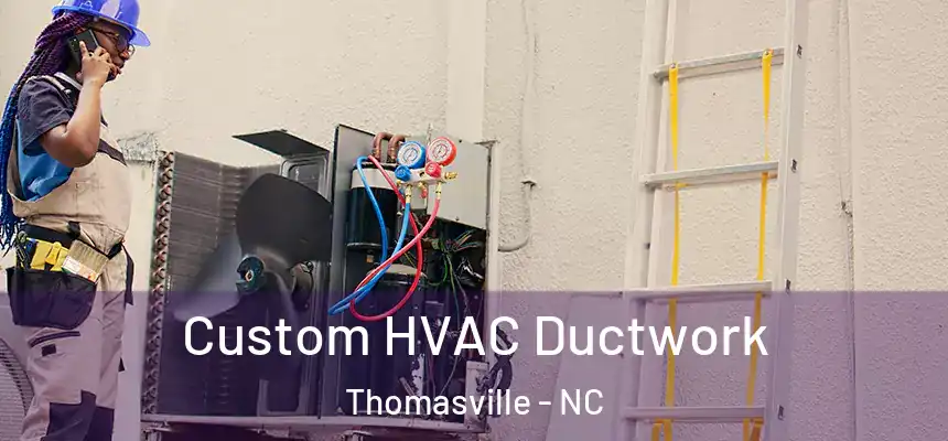  Custom HVAC Ductwork Thomasville - NC