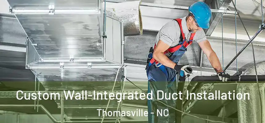  Custom Wall-Integrated Duct Installation Thomasville - NC