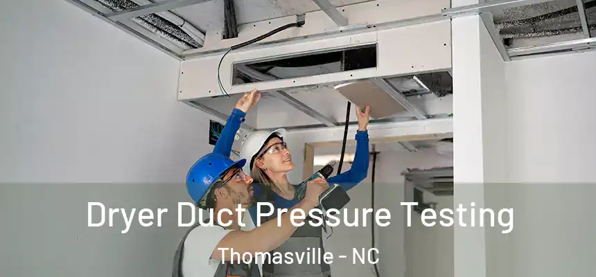  Dryer Duct Pressure Testing Thomasville - NC