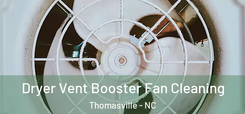 Dryer Vent Booster Fan Cleaning Thomasville - NC