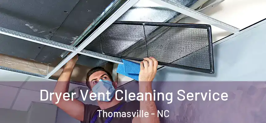  Dryer Vent Cleaning Service Thomasville - NC