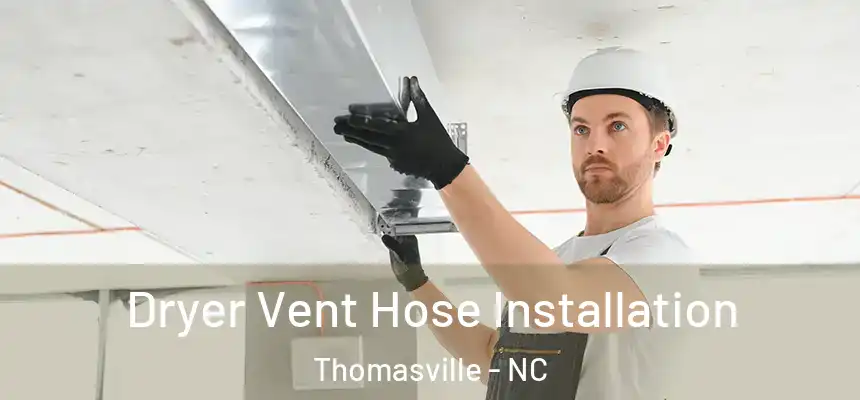  Dryer Vent Hose Installation Thomasville - NC