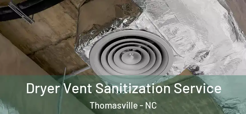  Dryer Vent Sanitization Service Thomasville - NC