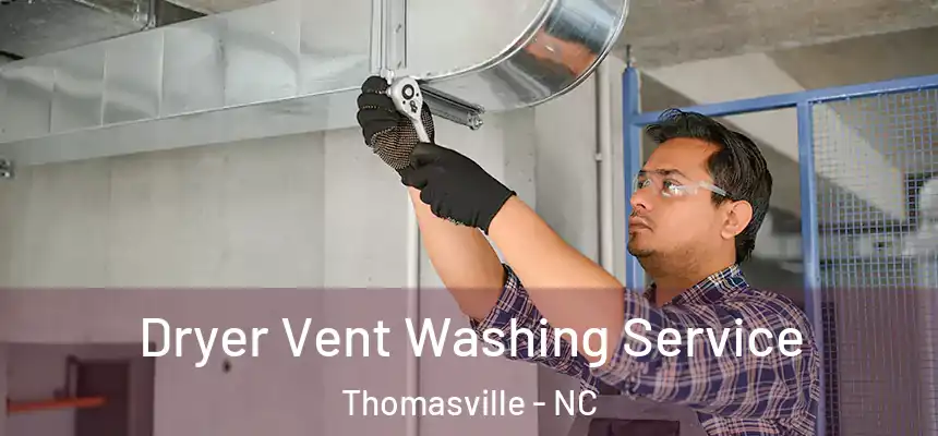 Dryer Vent Washing Service Thomasville - NC