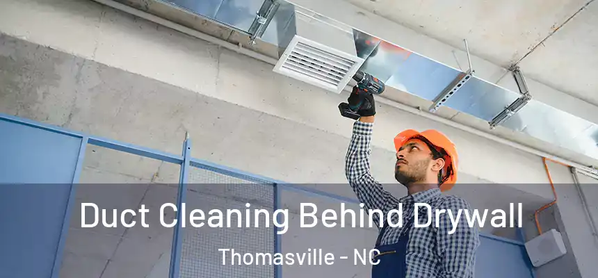  Duct Cleaning Behind Drywall Thomasville - NC