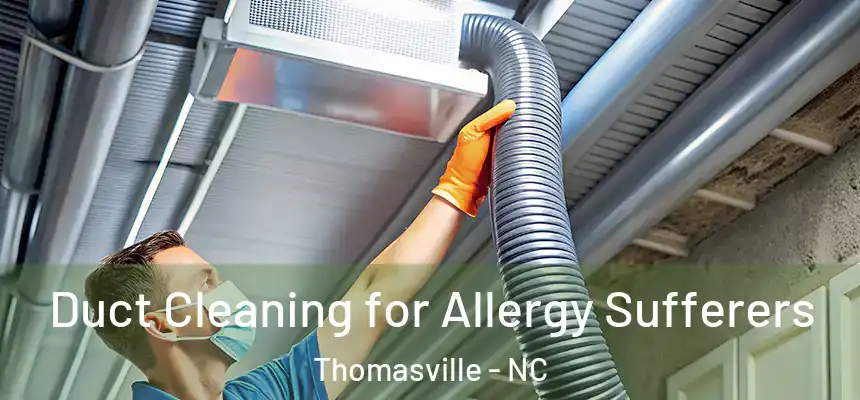  Duct Cleaning for Allergy Sufferers Thomasville - NC