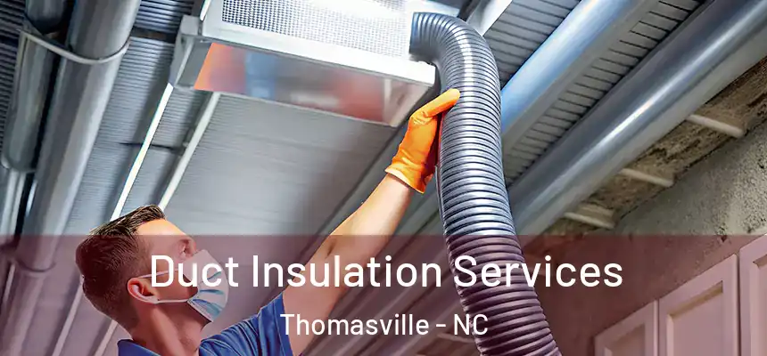  Duct Insulation Services Thomasville - NC