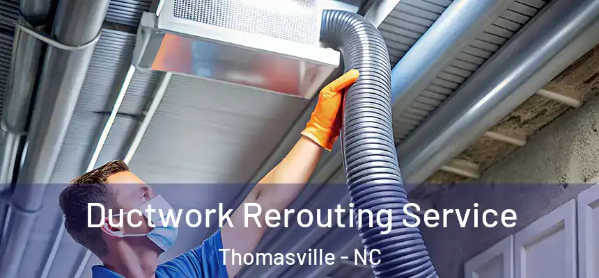  Ductwork Rerouting Service Thomasville - NC