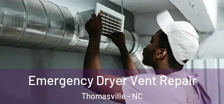 Emergency Dryer Vent Repair Thomasville - NC