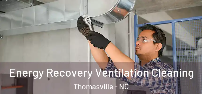  Energy Recovery Ventilation Cleaning Thomasville - NC