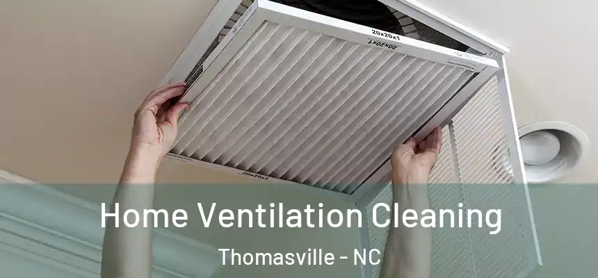  Home Ventilation Cleaning Thomasville - NC