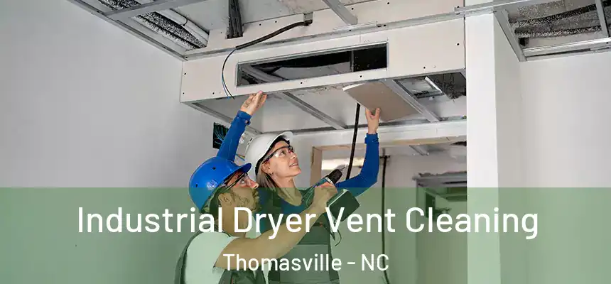  Industrial Dryer Vent Cleaning Thomasville - NC