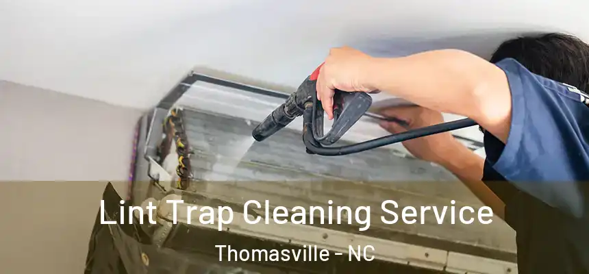 Lint Trap Cleaning Service Thomasville - NC
