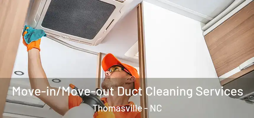 Move-in/Move-out Duct Cleaning Services Thomasville - NC