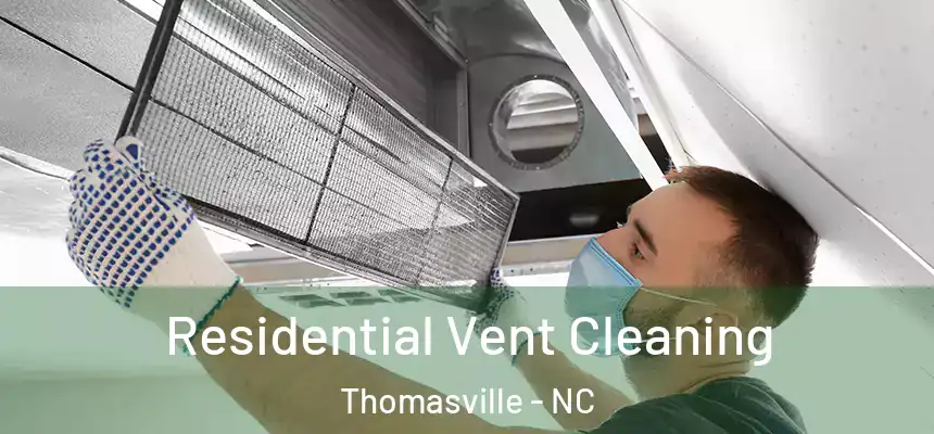  Residential Vent Cleaning Thomasville - NC