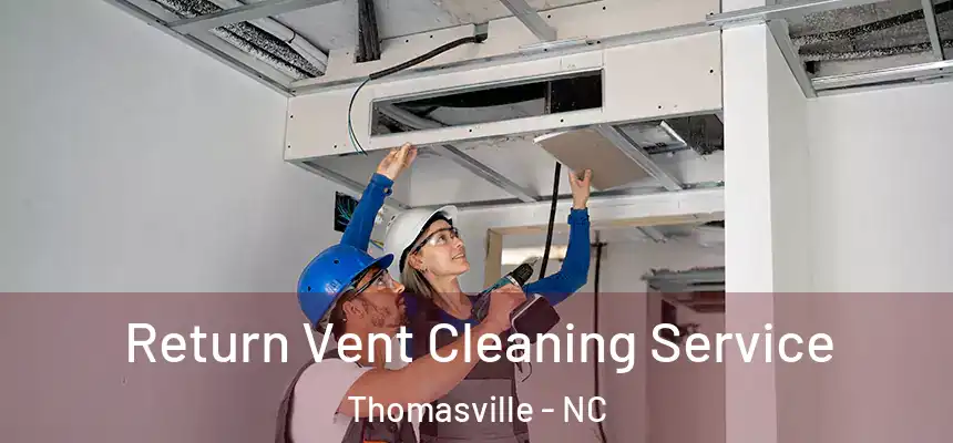  Return Vent Cleaning Service Thomasville - NC