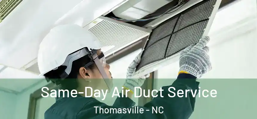 Same-Day Air Duct Service Thomasville - NC
