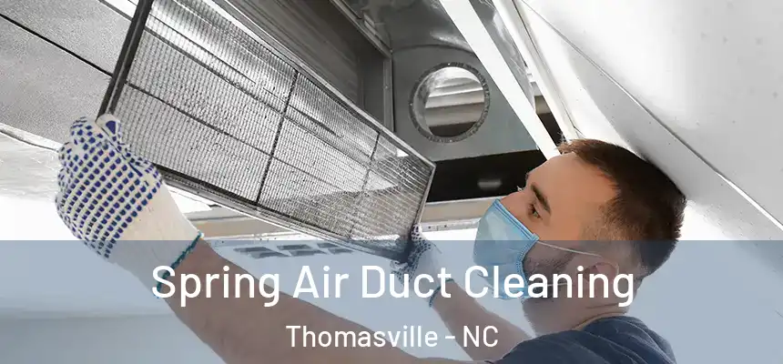 Spring Air Duct Cleaning Thomasville - NC
