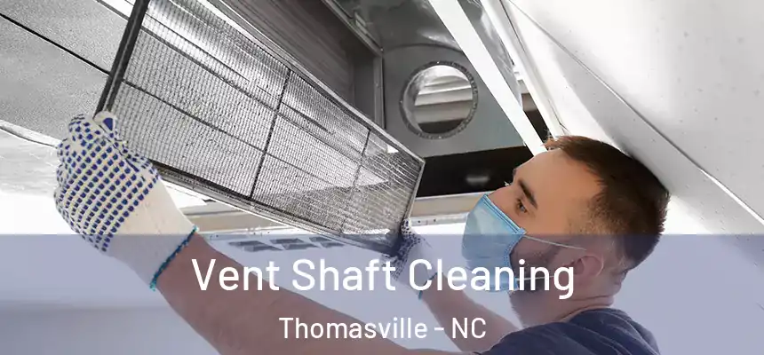  Vent Shaft Cleaning Thomasville - NC