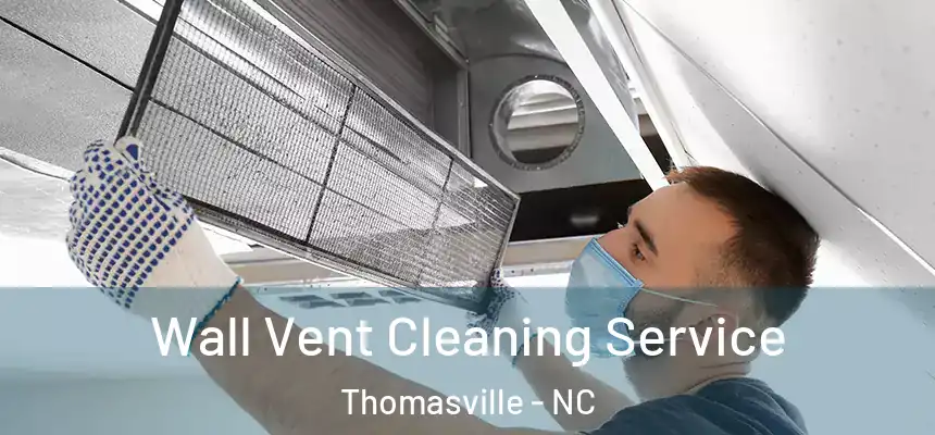  Wall Vent Cleaning Service Thomasville - NC